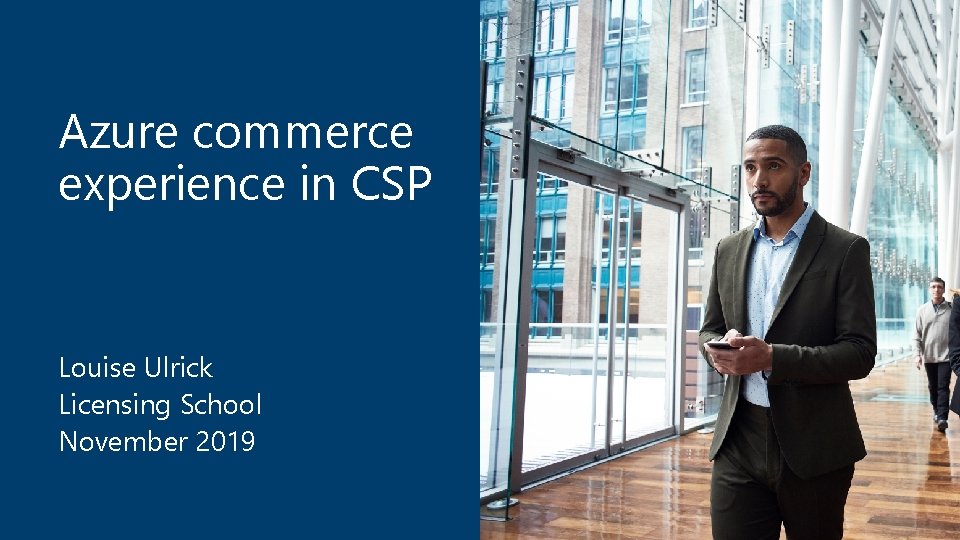 Azure commerce experience in CSP Louise Ulrick Licensing School November 2019 Azure commerce experience in CSP Louise Ulrick Licensing School November 2019