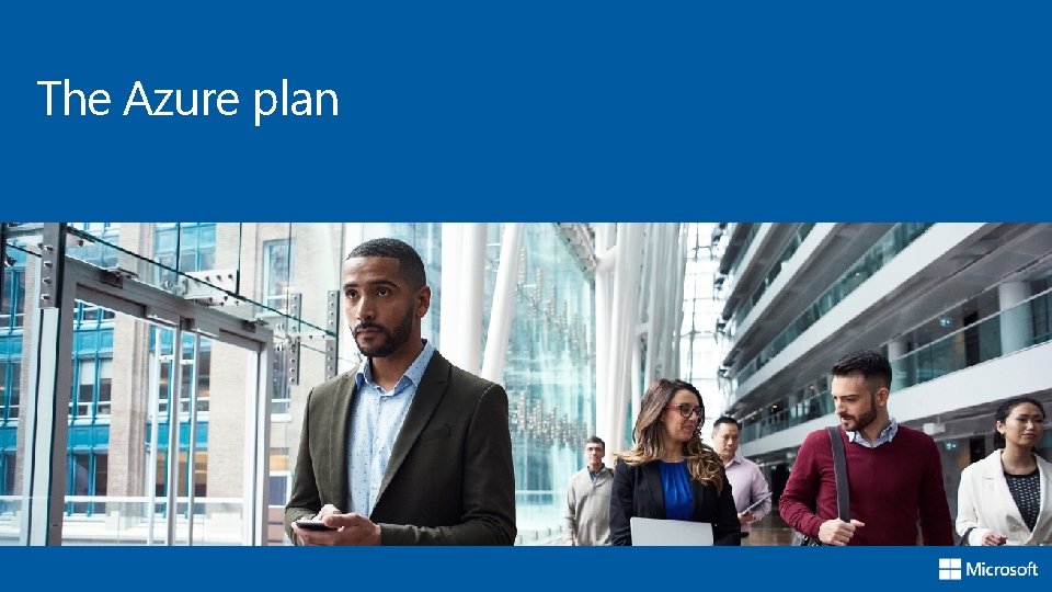 The Azure plan The Azure plan
