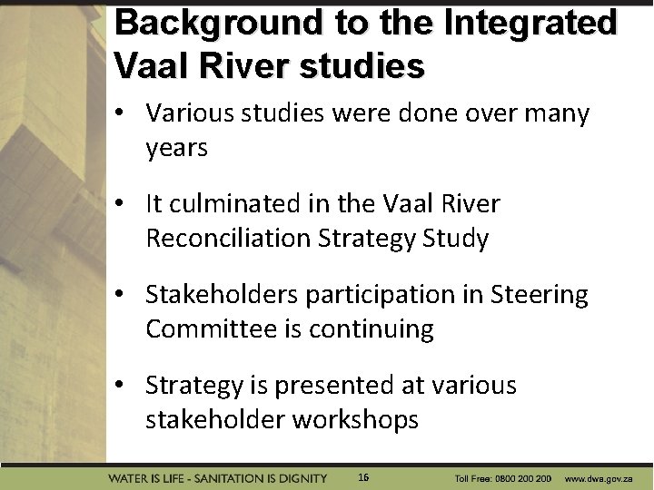 Background to the Integrated Vaal River studies • Various studies were done over many