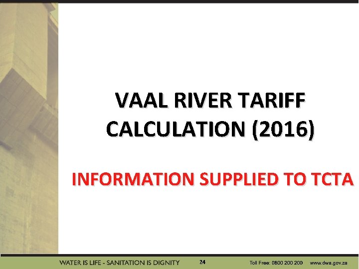 VAAL RIVER TARIFF CALCULATION (2016) INFORMATION SUPPLIED TO TCTA 24 