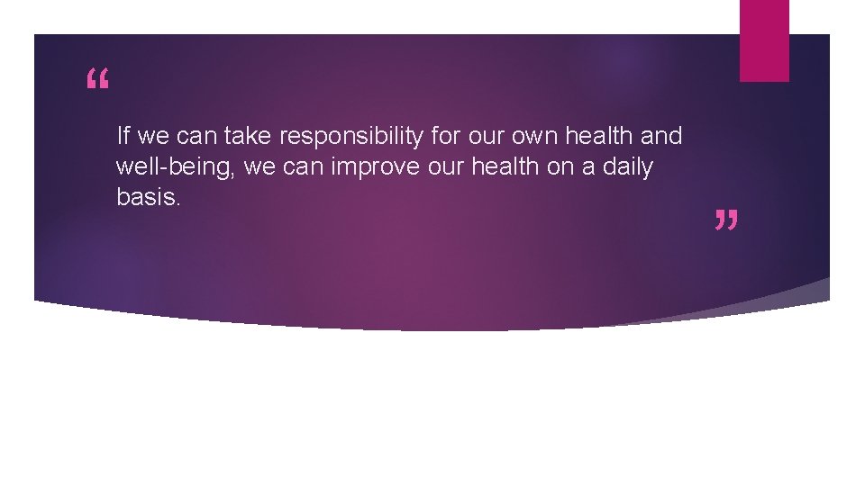 “ If we can take responsibility for our own health and well-being, we can