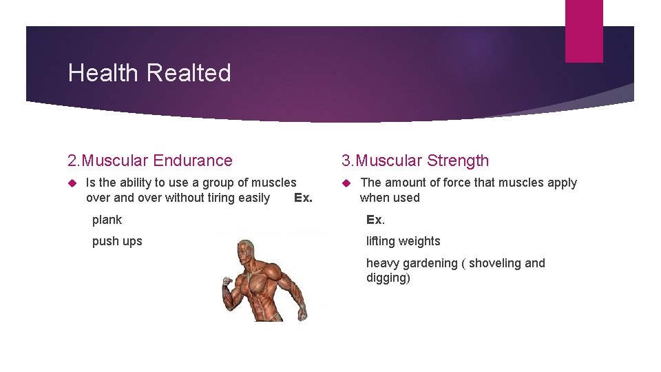 Health Realted 2. Muscular Endurance Is the ability to use a group of muscles