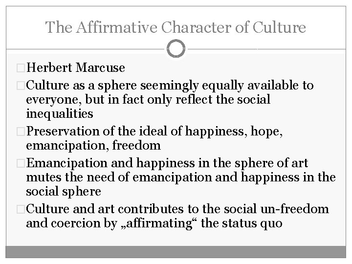 The Affirmative Character of Culture �Herbert Marcuse �Culture as a sphere seemingly equally available