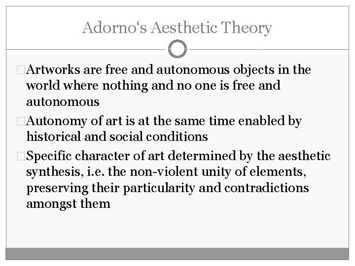 Adorno‘s Aesthetic Theory �Artworks are free and autonomous objects in the world where nothing