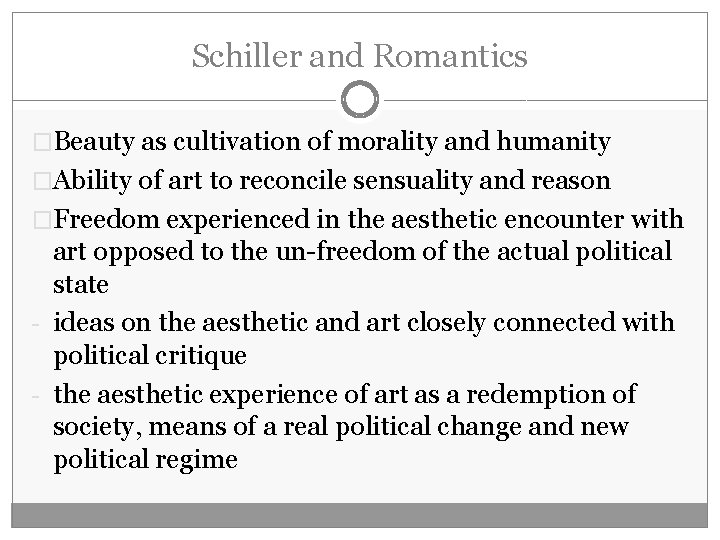 Schiller and Romantics �Beauty as cultivation of morality and humanity �Ability of art to