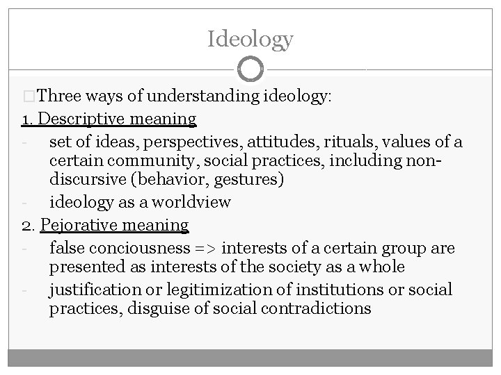 Ideology �Three ways of understanding ideology: 1. Descriptive meaning - set of ideas, perspectives,