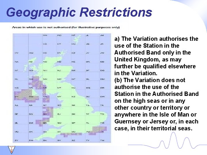 Geographic Restrictions a) The Variation authorises the use of the Station in the Authorised