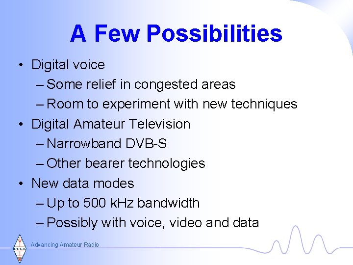 A Few Possibilities • Digital voice – Some relief in congested areas – Room