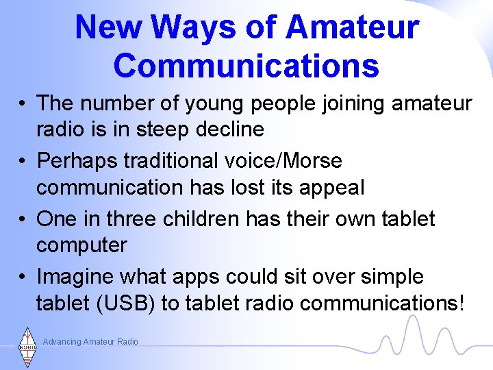 New Ways of Amateur Communications • The number of young people joining amateur radio