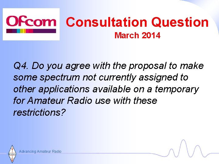 Consultation Question March 2014 Q 4. Do you agree with the proposal to make