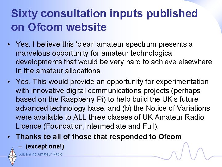 Sixty consultation inputs published on Ofcom website • Yes. I believe this 'clear' amateur