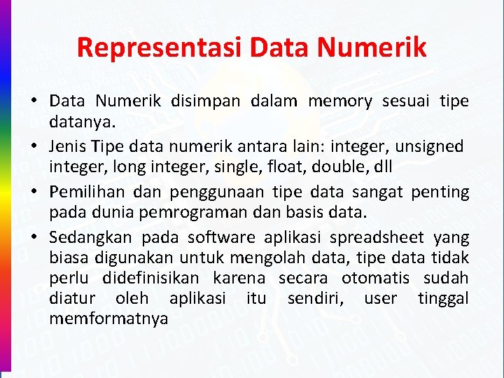 Representasi Data Numerik • Data Numerik disimpan dalam memory sesuai tipe datanya. • Jenis