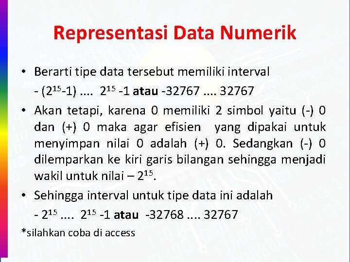 Representasi Data Numerik • Berarti tipe data tersebut memiliki interval - (215 -1). .