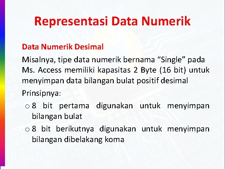 Representasi Data Numerik Desimal Misalnya, tipe data numerik bernama “Single” pada Ms. Access memiliki