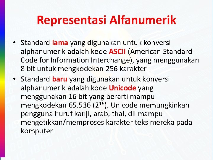 Representasi Alfanumerik • Standard lama yang digunakan untuk konversi alphanumerik adalah kode ASCII (American