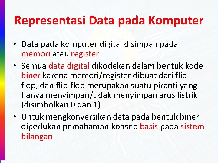 Representasi Data pada Komputer • Data pada komputer digital disimpan pada memori atau register