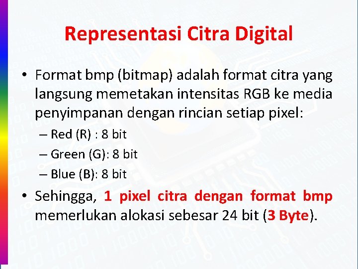 Representasi Citra Digital • Format bmp (bitmap) adalah format citra yang langsung memetakan intensitas