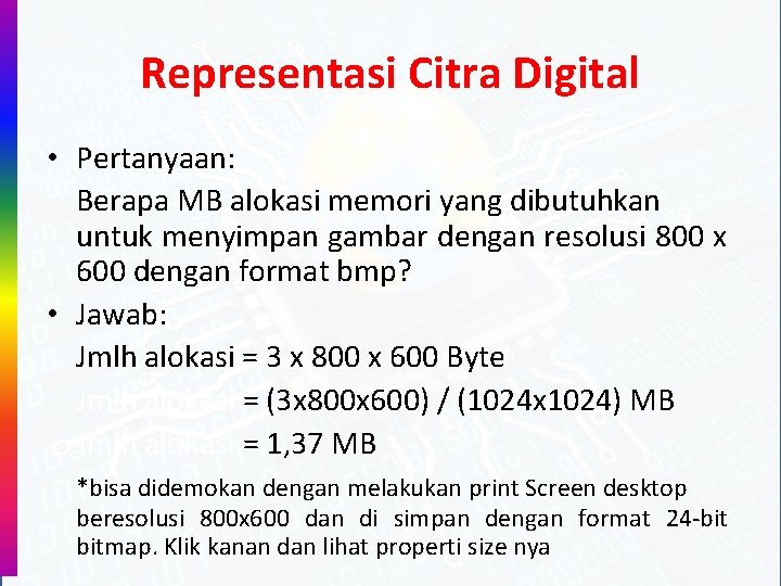 Representasi Citra Digital • Pertanyaan: Berapa MB alokasi memori yang dibutuhkan untuk menyimpan gambar