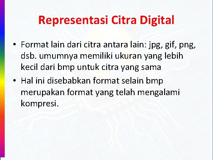 Representasi Citra Digital • Format lain dari citra antara lain: jpg, gif, png, dsb.