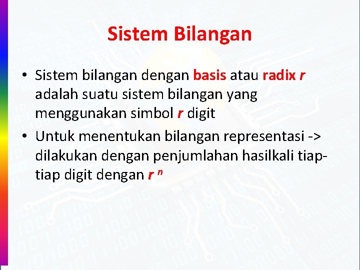 Sistem Bilangan • Sistem bilangan dengan basis atau radix r adalah suatu sistem bilangan