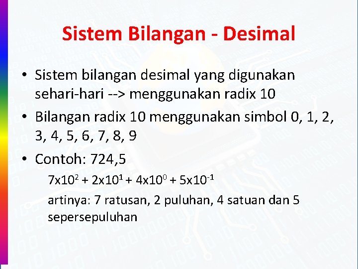Sistem Bilangan - Desimal • Sistem bilangan desimal yang digunakan sehari-hari --> menggunakan radix