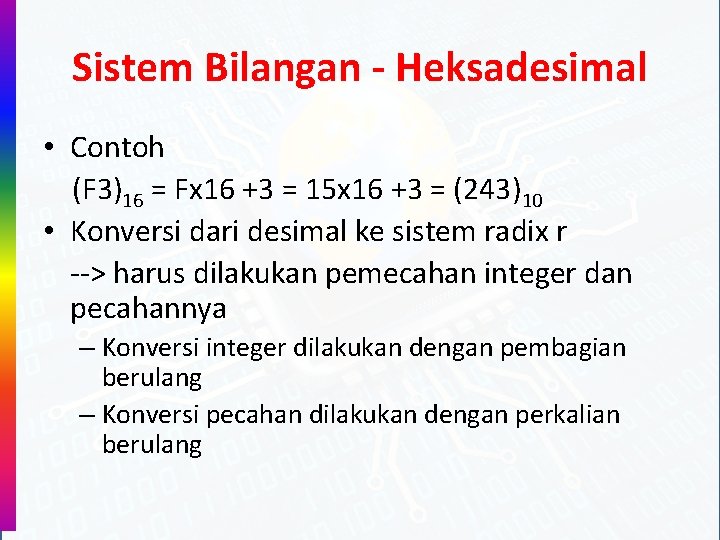 Sistem Bilangan - Heksadesimal • Contoh (F 3)16 = Fx 16 +3 = 15