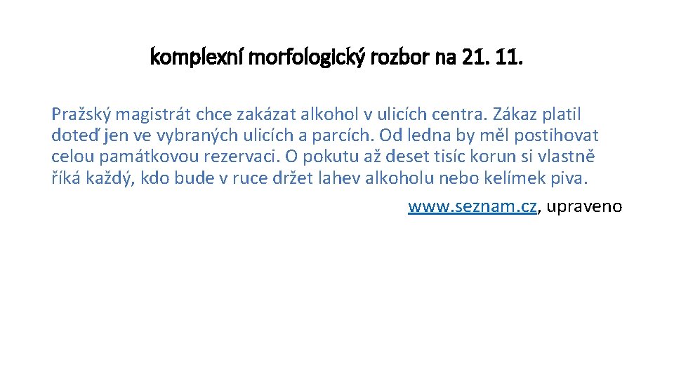 komplexní morfologický rozbor na 21. 11. Pražský magistrát chce zakázat alkohol v ulicích centra.