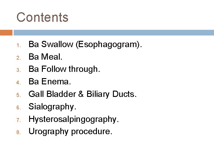 Contents 1. 2. 3. 4. 5. 6. 7. 8. Ba Swallow (Esophagogram). Ba Meal.