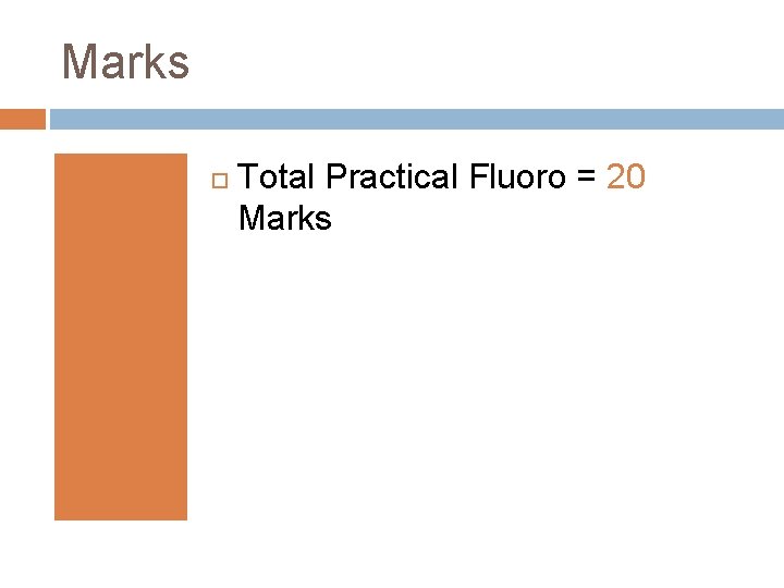 Marks Total Practical Fluoro = 20 Marks 