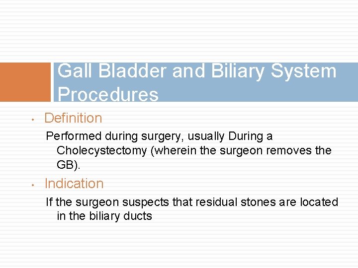 Gall Bladder and Biliary System Procedures • Definition Performed during surgery, usually During a