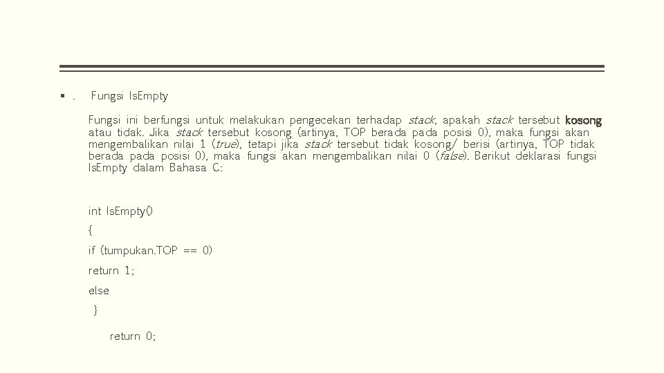 §. Fungsi Is. Empty Fungsi ini berfungsi untuk melakukan pengecekan terhadap stack, apakah stack §. Fungsi Is. Empty Fungsi ini berfungsi untuk melakukan pengecekan terhadap stack, apakah stack