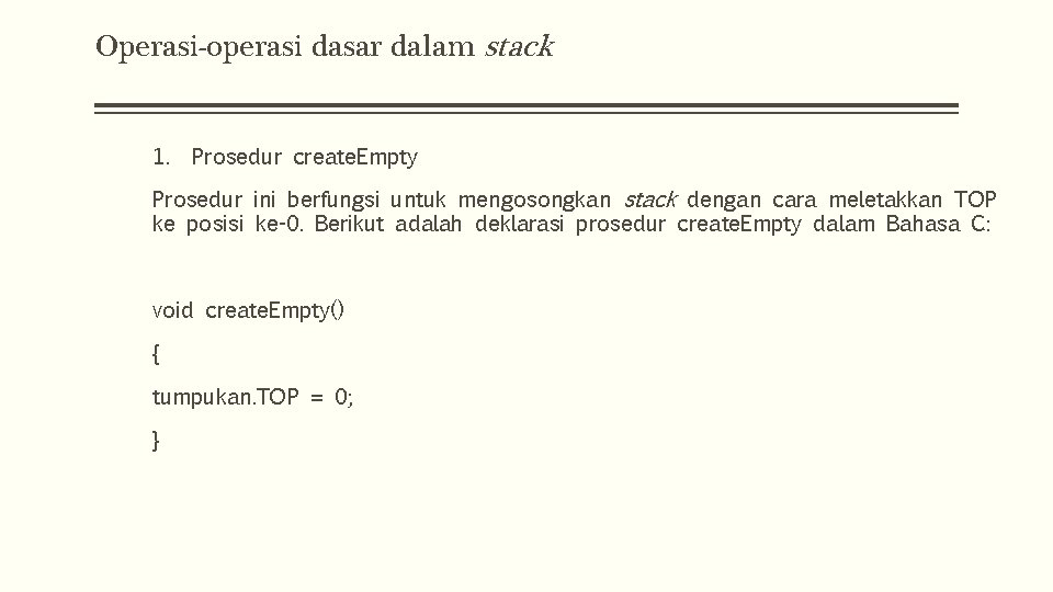 Operasi-operasi dasar dalam stack 1. Prosedur create. Empty Prosedur ini berfungsi untuk mengosongkan stack Operasi-operasi dasar dalam stack 1. Prosedur create. Empty Prosedur ini berfungsi untuk mengosongkan stack