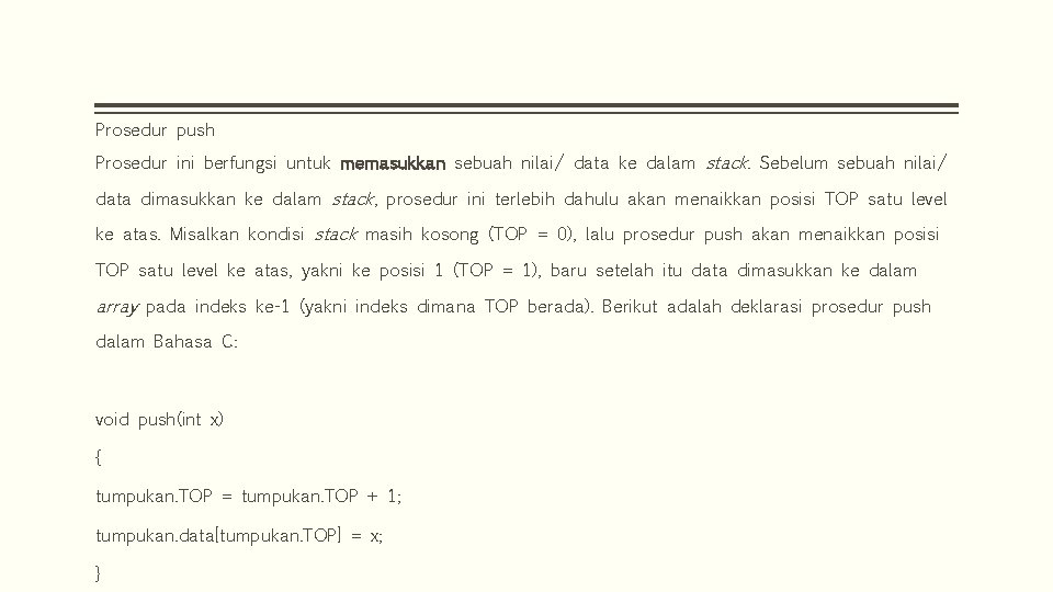 Prosedur push Prosedur ini berfungsi untuk memasukkan sebuah nilai/ data ke dalam stack. Sebelum Prosedur push Prosedur ini berfungsi untuk memasukkan sebuah nilai/ data ke dalam stack. Sebelum