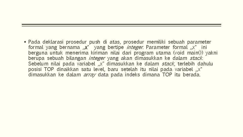 § Pada deklarasi prosedur push di atas, prosedur memiliki sebuah parameter formal yang bernama § Pada deklarasi prosedur push di atas, prosedur memiliki sebuah parameter formal yang bernama