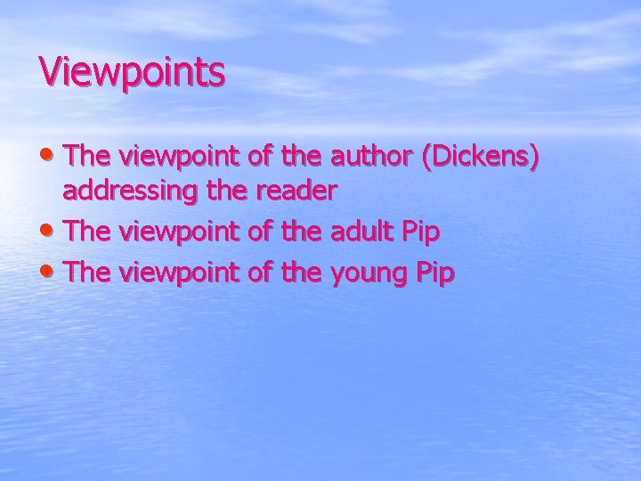 Viewpoints • The viewpoint of the author (Dickens) addressing the reader • The viewpoint