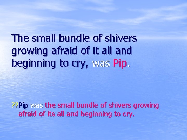 The small bundle of shivers growing afraid of it all and beginning to cry,