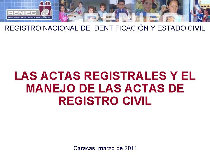 REGISTRO NACIONAL DE IDENTIFICACIÓN Y ESTADO CIVIL LAS ACTAS REGISTRALES Y EL MANEJO DE