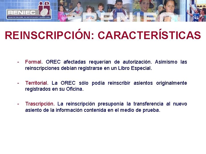 REINSCRIPCIÓN: CARACTERÍSTICAS - Formal. OREC afectadas requerían de autorización. Asimismo las reinscripciones debían registrarse