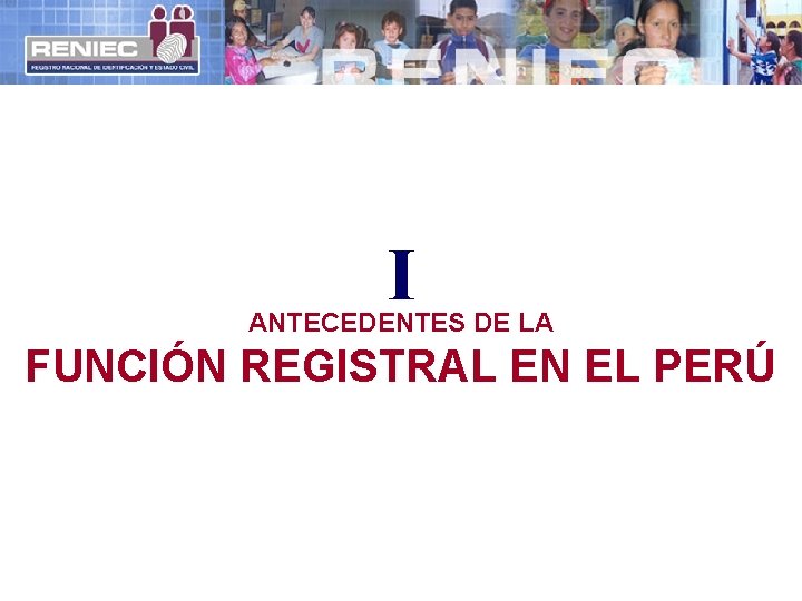 I ANTECEDENTES DE LA FUNCIÓN REGISTRAL EN EL PERÚ 