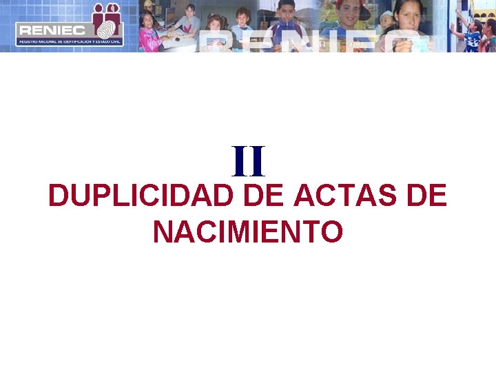 II DUPLICIDAD DE ACTAS DE NACIMIENTO 