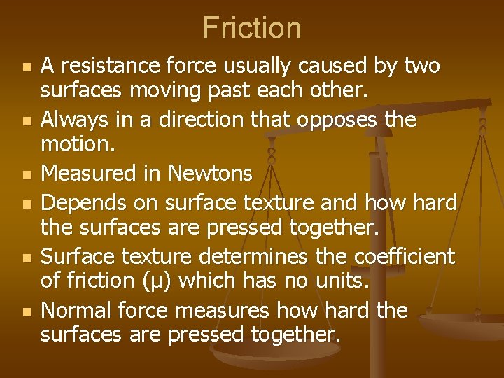 Friction n n n A resistance force usually caused by two surfaces moving past