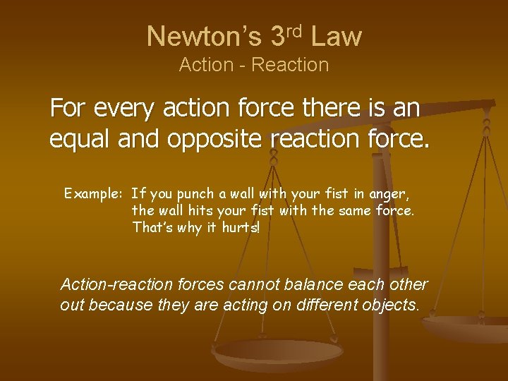 Newton’s 3 rd Law Action - Reaction For every action force there is an