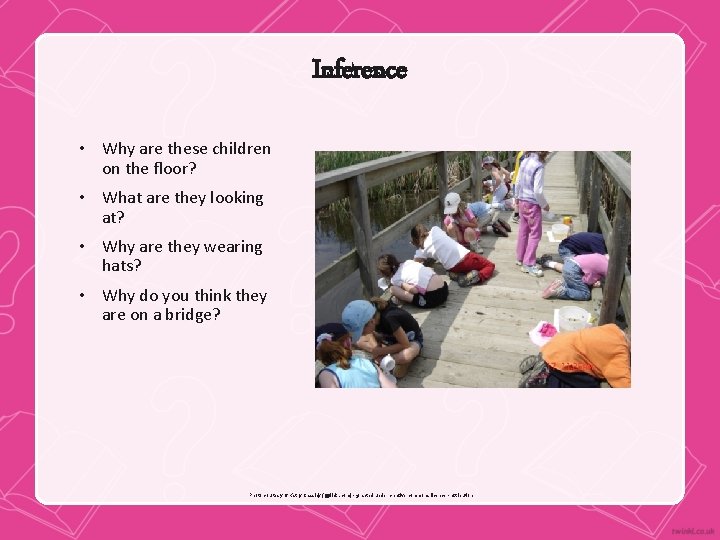 Inference • Why are these children on the floor? • What are they looking