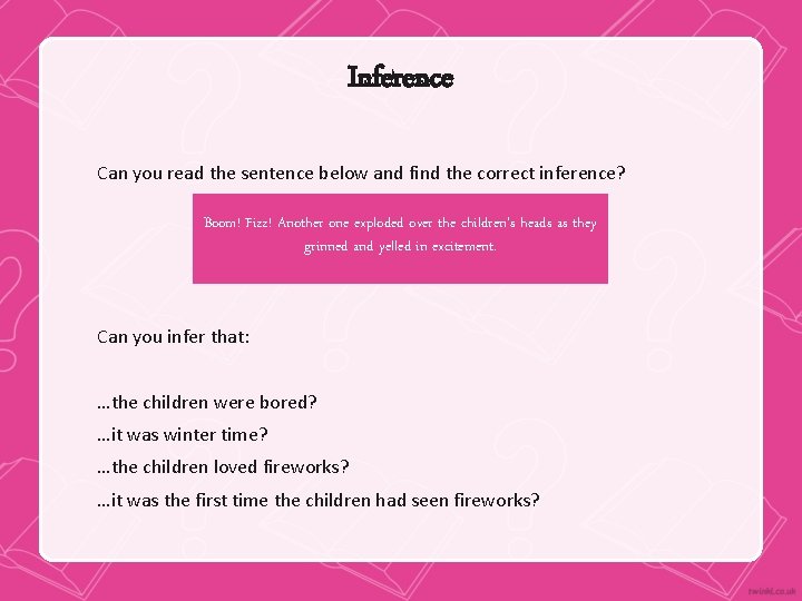 Inference Can you read the sentence below and find the correct inference? Boom! Fizz!
