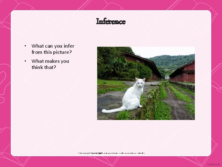 Inference • What can you infer from this picture? • What makes you think