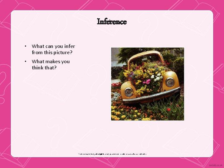 Inference • What can you infer from this picture? • What makes you think