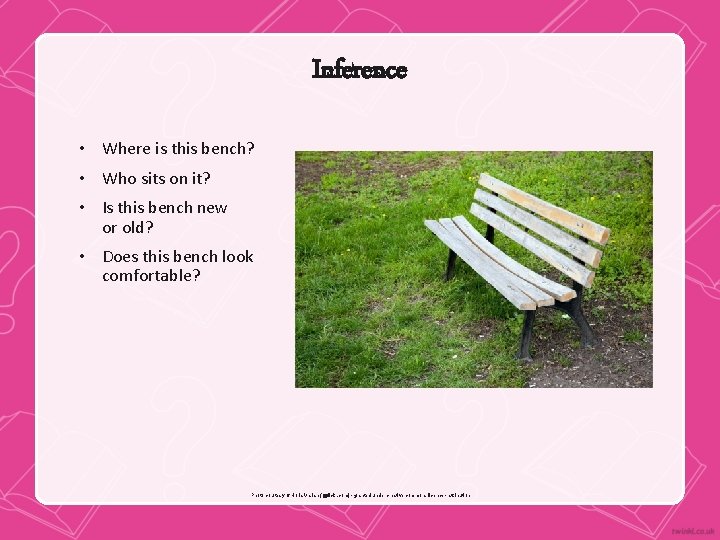 Inference • Where is this bench? • Who sits on it? • Is this