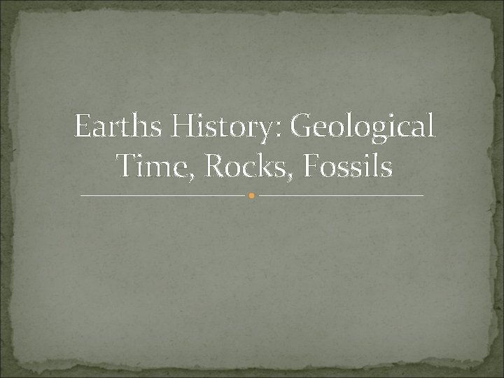 Earths History: Geological Time, Rocks, Fossils 