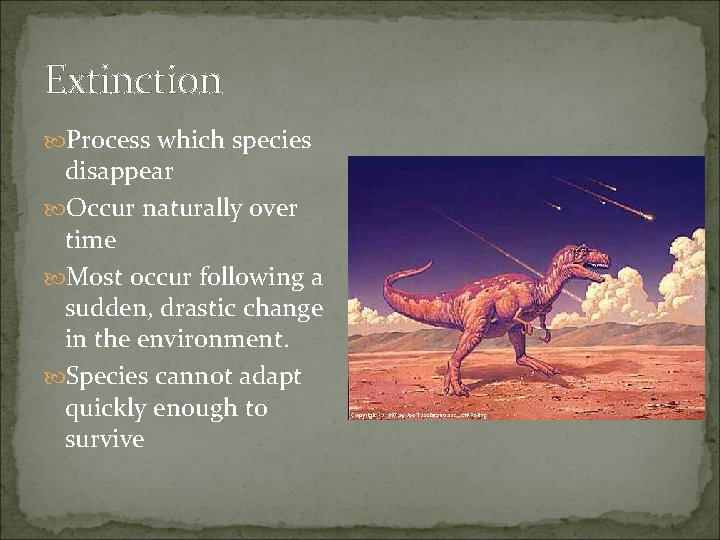 Extinction Process which species disappear Occur naturally over time Most occur following a sudden,