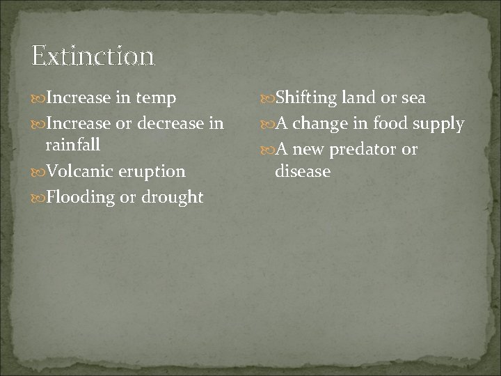 Extinction Increase in temp Shifting land or sea Increase or decrease in A change